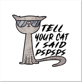 Tell Your Cat I Said Pspsps Posters and Art